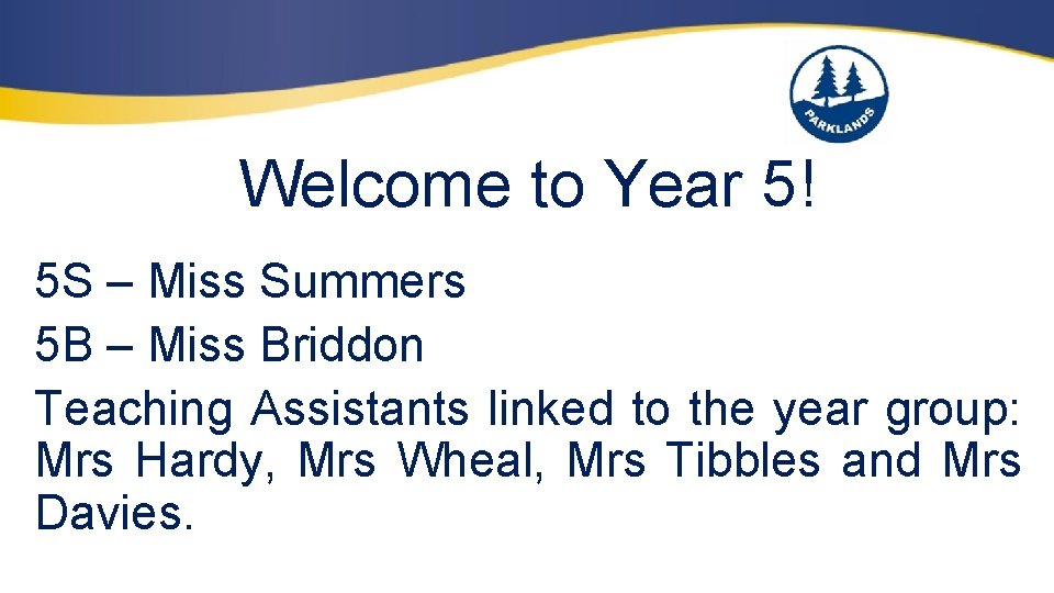 Welcome to Year 5! 5 S – Miss Summers 5 B – Miss Briddon Welcome to Year 5! 5 S – Miss Summers 5 B – Miss Briddon