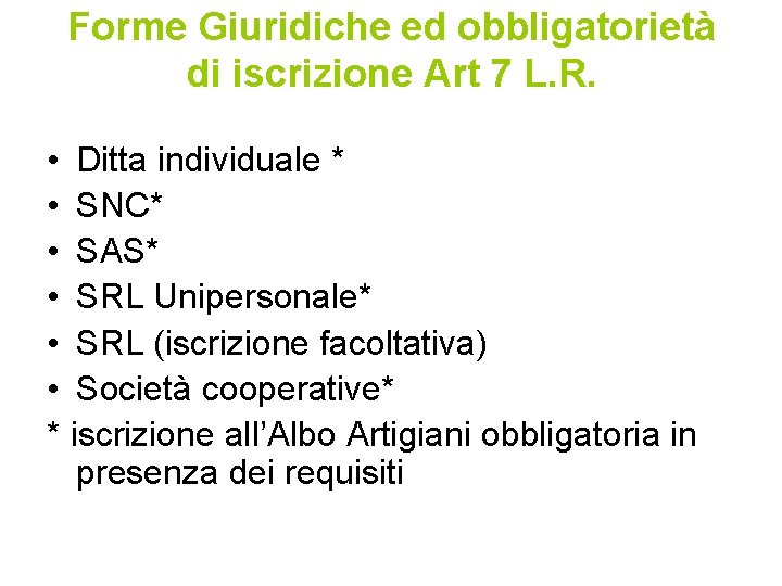 Forme Giuridiche ed obbligatorietà di iscrizione Art 7 L. R. • Ditta individuale *