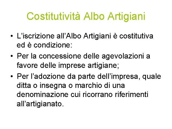 Costitutività Albo Artigiani • L’iscrizione all’Albo Artigiani è costitutiva ed è condizione: • Per