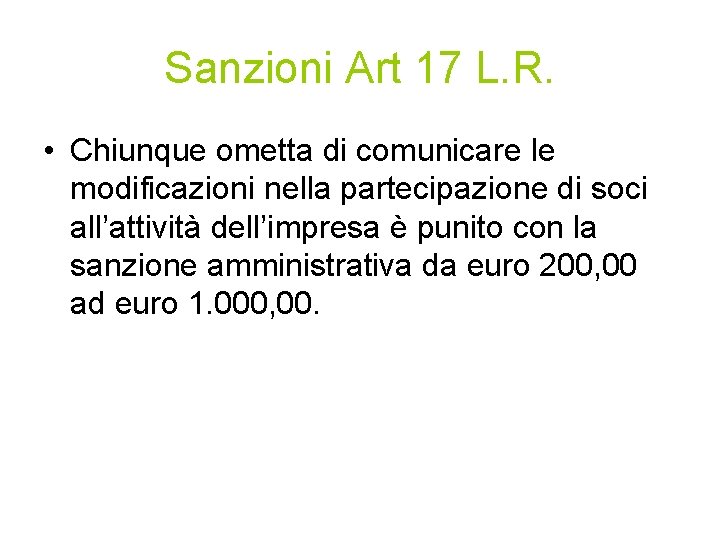 Sanzioni Art 17 L. R. • Chiunque ometta di comunicare le modificazioni nella partecipazione