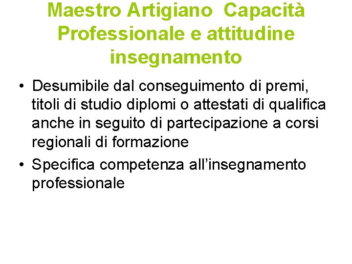 Maestro Artigiano Capacità Professionale e attitudine insegnamento • Desumibile dal conseguimento di premi, titoli