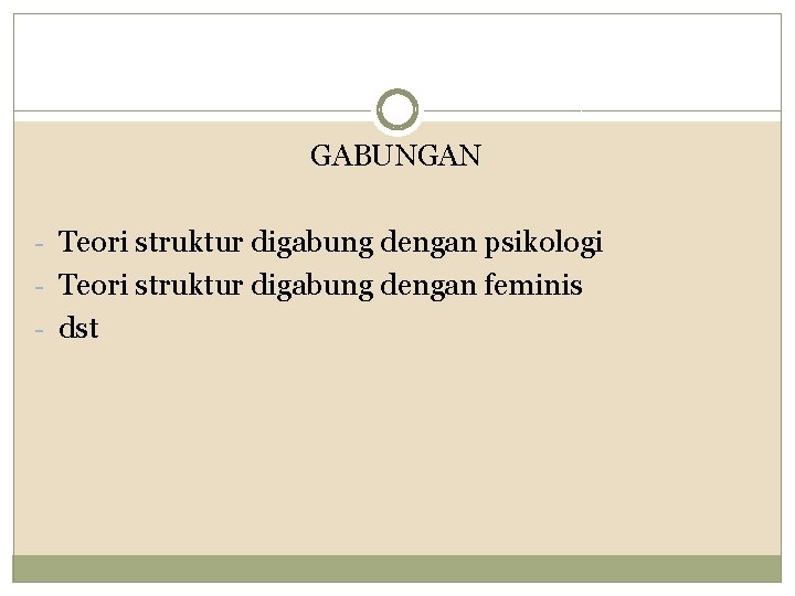 GABUNGAN - Teori struktur digabung dengan psikologi - Teori struktur digabung dengan feminis -