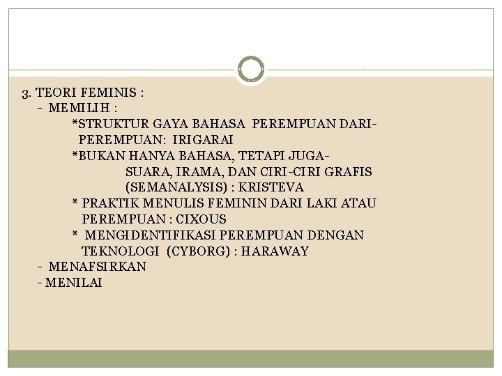 3. TEORI FEMINIS : - MEMILIH : *STRUKTUR GAYA BAHASA PEREMPUAN DARIPEREMPUAN: IRIGARAI *BUKAN