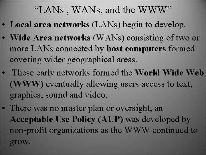 “LANs , WANs, and the WWW” • Local area networks (LANs) begin to develop. “LANs , WANs, and the WWW” • Local area networks (LANs) begin to develop.