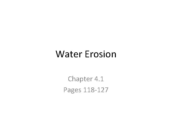 Water Erosion Chapter 4. 1 Pages 118 -127 