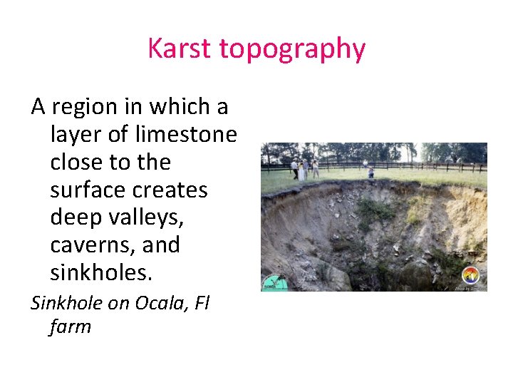Karst topography A region in which a layer of limestone close to the surface