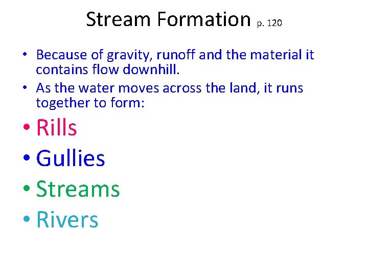 Stream Formation p. 120 • Because of gravity, runoff and the material it contains