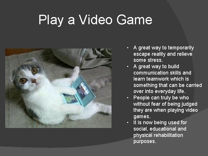Play a Video Game • A great way to temporarily escape reality and relieve