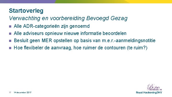 Startoverleg Verwachting en voorbereiding Bevoegd Gezag Alle ADR-categorieën zijn genoemd n Alle adviseurs opnieuwe