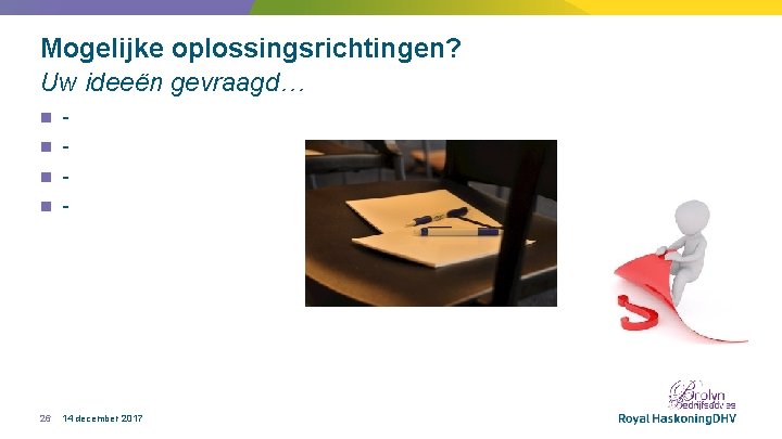 Mogelijke oplossingsrichtingen? Uw ideeën gevraagd… n - n - 26 14 december 2017 