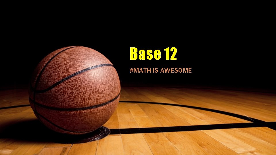 Base 12 #MATH IS AWESOME 