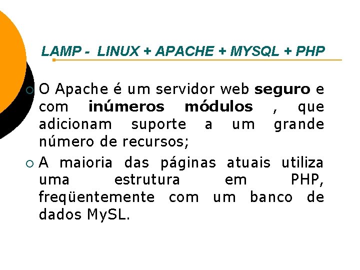 LAMP - LINUX + APACHE + MYSQL + PHP O Apache é um servidor