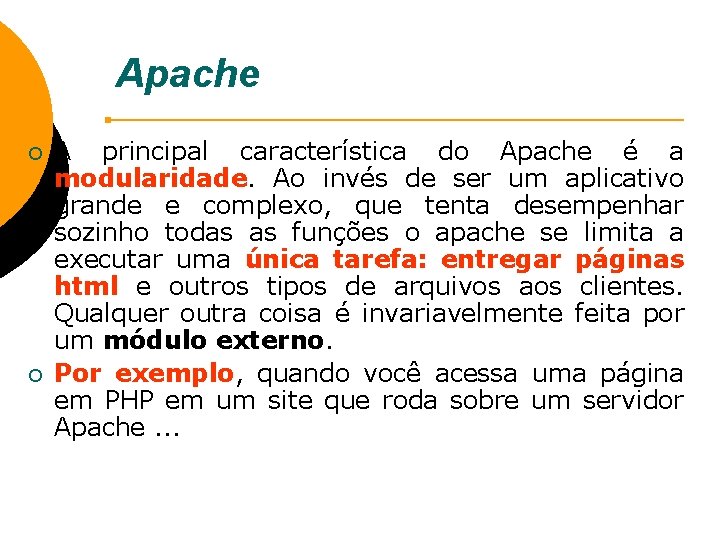 Apache ¡ ¡ A principal característica do Apache é a modularidade. Ao invés de