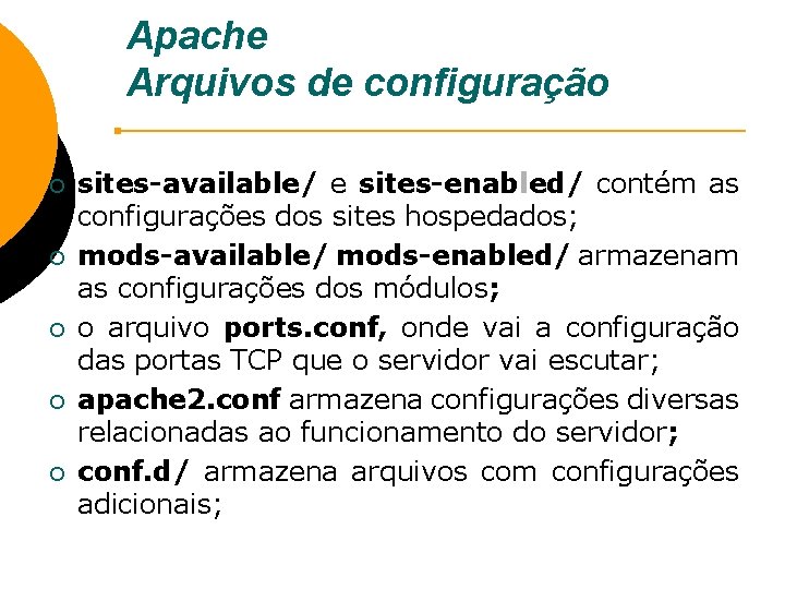 Apache Arquivos de configuração ¡ ¡ ¡ sites-available/ e sites-enabled/ contém as configurações dos