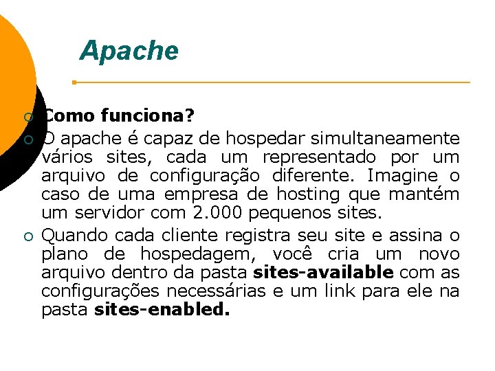 Apache ¡ ¡ ¡ Como funciona? O apache é capaz de hospedar simultaneamente vários