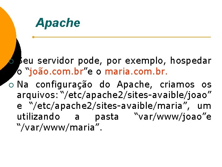 Apache Seu servidor pode, por exemplo, hospedar o “joão. com. br”e o maria. com.