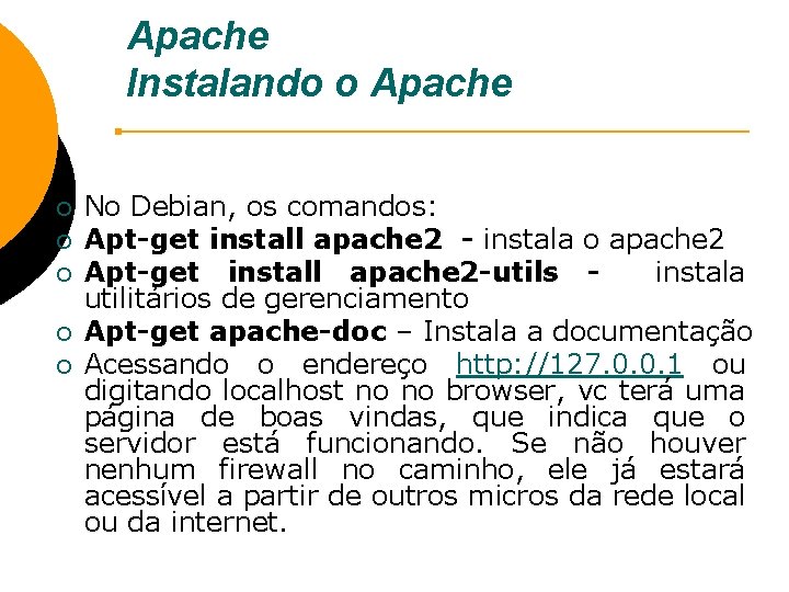 Apache Instalando o Apache ¡ ¡ ¡ No Debian, os comandos: Apt-get install apache