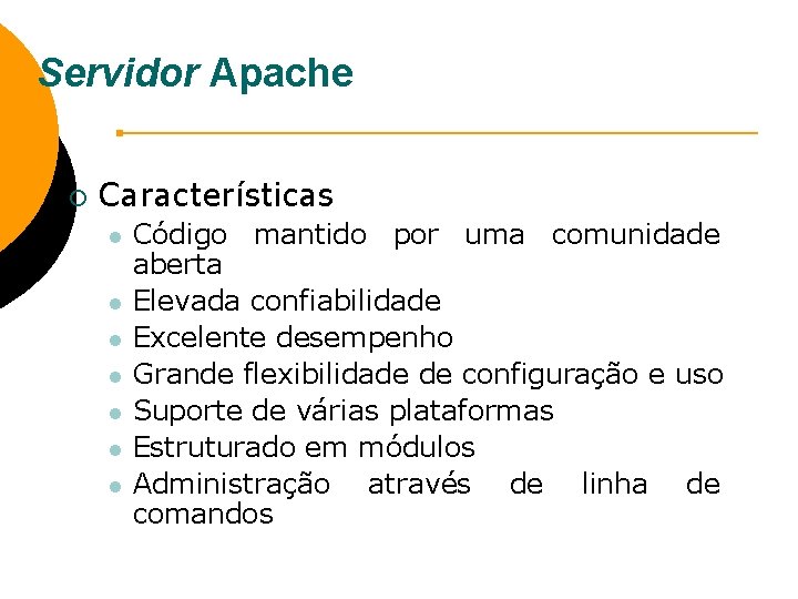 Servidor Apache ¡ Características l l l l Código mantido por uma comunidade aberta