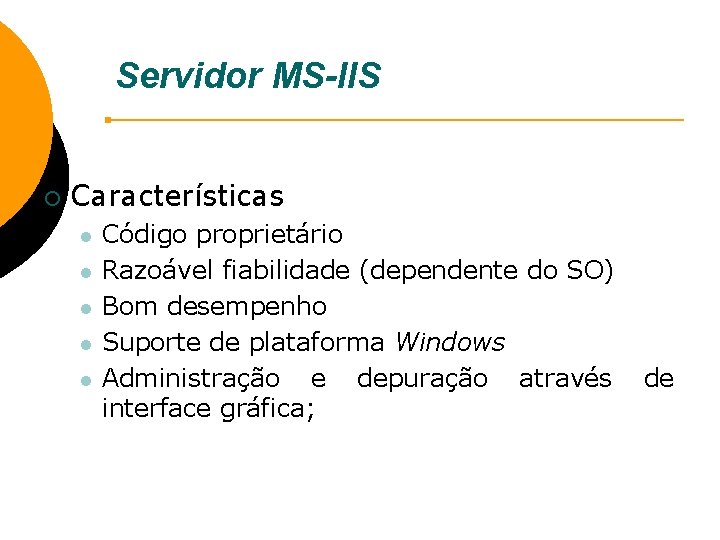 Servidor MS-IIS ¡ Características l l l Código proprietário Razoável fiabilidade (dependente do SO)