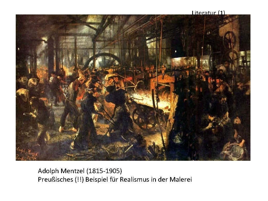 Literatur (1) Adolph Mentzel (1815 -1905) Preußisches (!!) Beispiel für Realismus in der Malerei