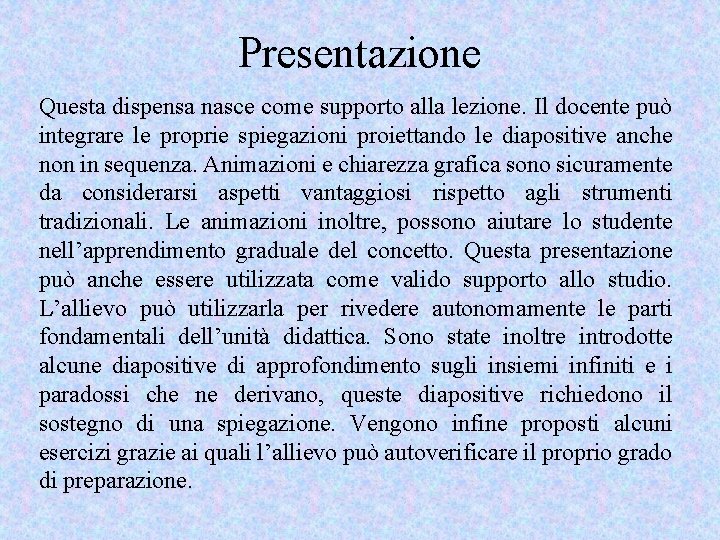 Presentazione Questa dispensa nasce come supporto alla lezione. Il docente può integrare le proprie