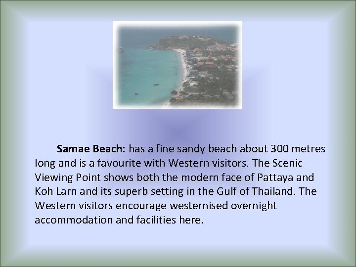 Samae Beach: has a fine sandy beach about 300 metres long and is a