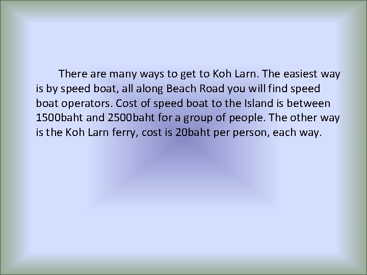 There are many ways to get to Koh Larn. The easiest way is by