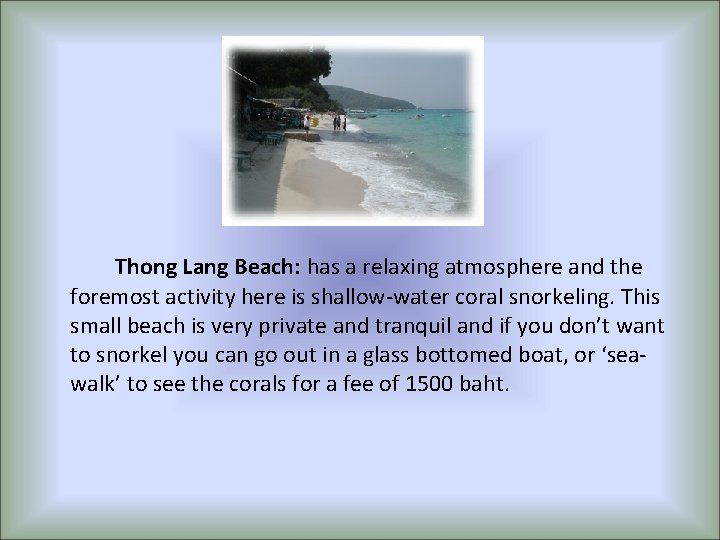 Thong Lang Beach: has a relaxing atmosphere and the foremost activity here is shallow-water