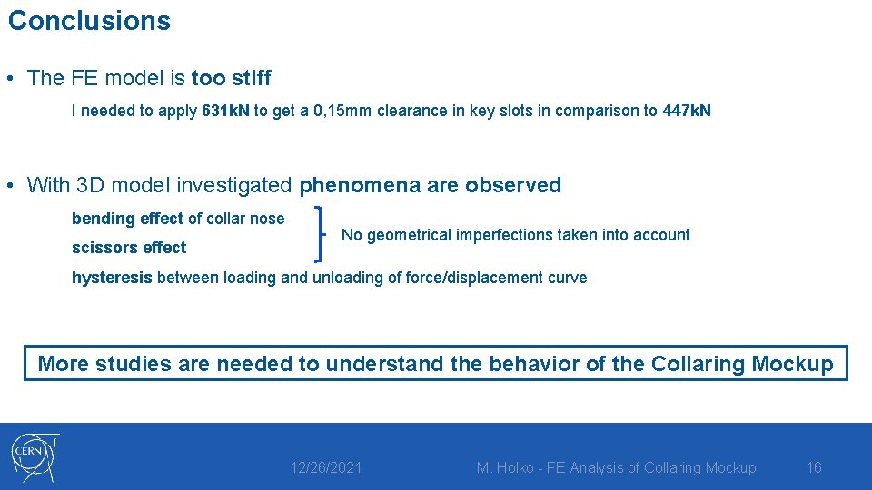 Conclusions • The FE model is too stiff I needed to apply 631 k.