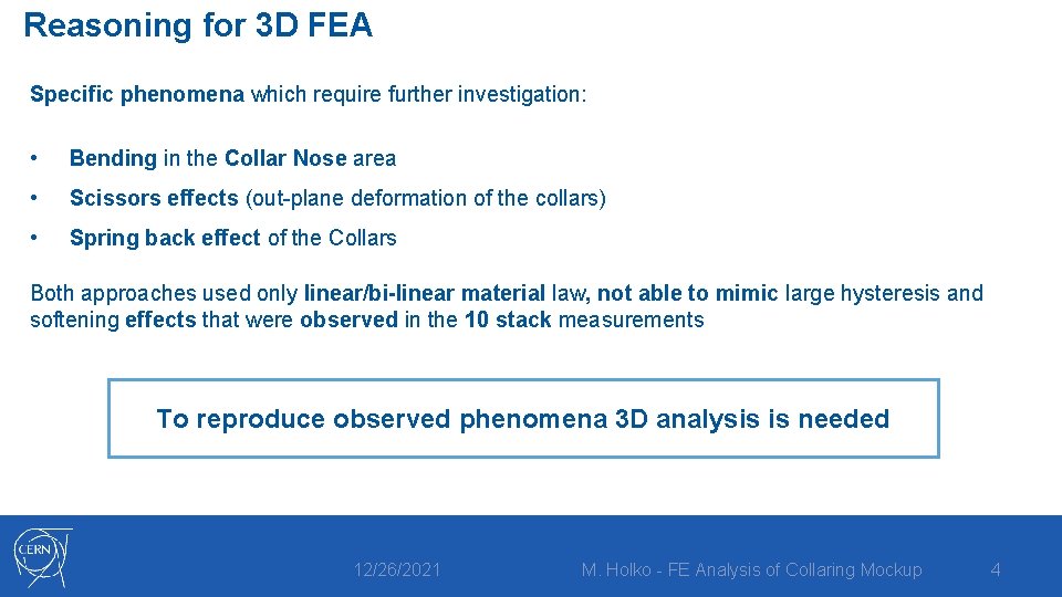 Reasoning for 3 D FEA Specific phenomena which require further investigation: • Bending in