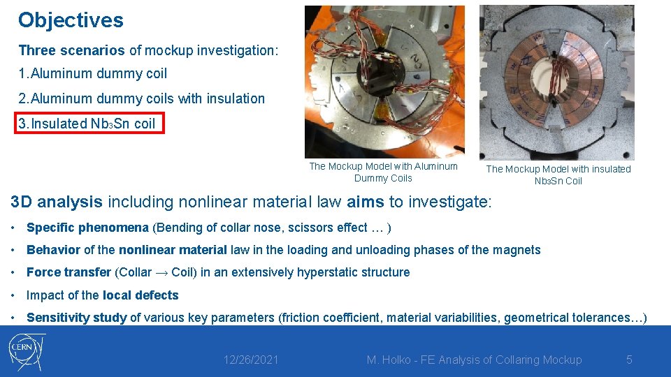 Objectives Three scenarios of mockup investigation: 1. Aluminum dummy coil 2. Aluminum dummy coils