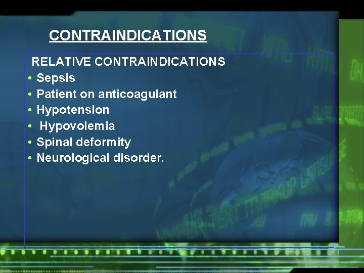 CONTRAINDICATIONS RELATIVE CONTRAINDICATIONS • Sepsis • Patient on anticoagulant • Hypotension • Hypovolemia •