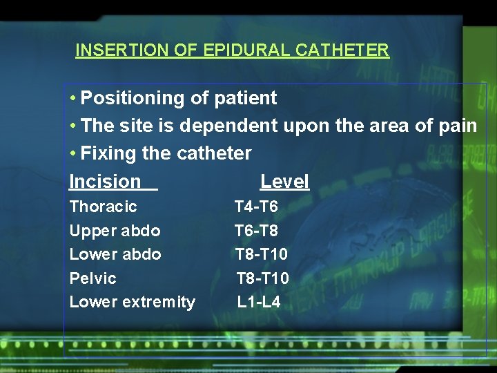 INSERTION OF EPIDURAL CATHETER • Positioning of patient • The site is dependent upon