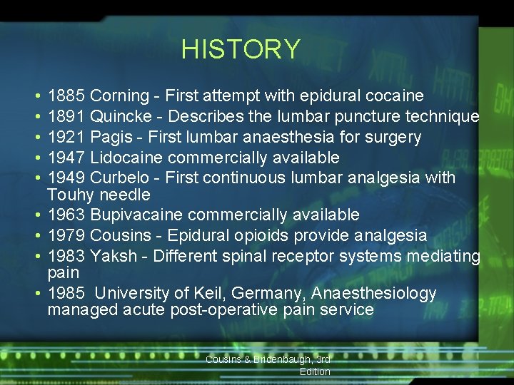 HISTORY • • • 1885 Corning - First attempt with epidural cocaine 1891 Quincke