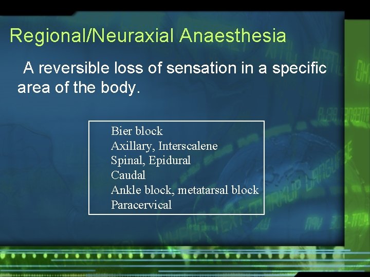 Regional/Neuraxial Anaesthesia A reversible loss of sensation in a specific area of the body.
