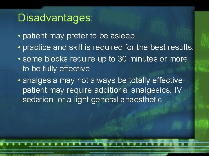 Disadvantages: • patient may prefer to be asleep • practice and skill is required