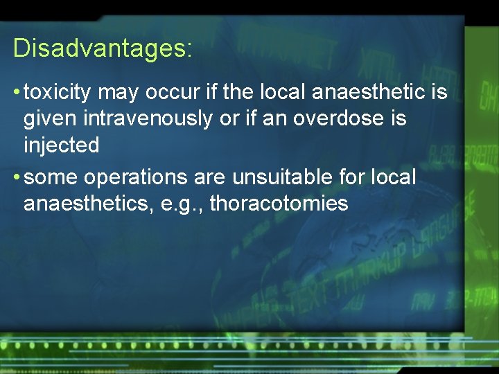 Disadvantages: • toxicity may occur if the local anaesthetic is given intravenously or if