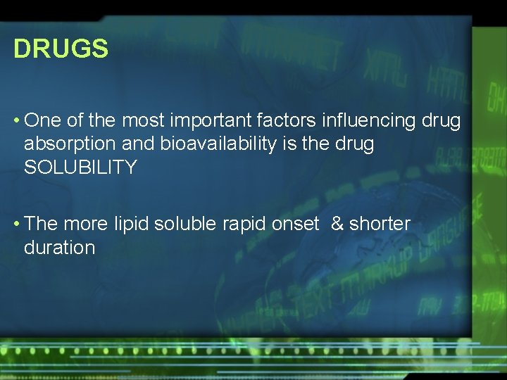 DRUGS • One of the most important factors influencing drug absorption and bioavailability is