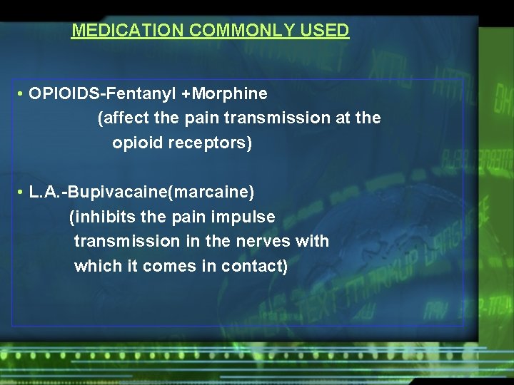MEDICATION COMMONLY USED • OPIOIDS-Fentanyl +Morphine (affect the pain transmission at the opioid receptors)