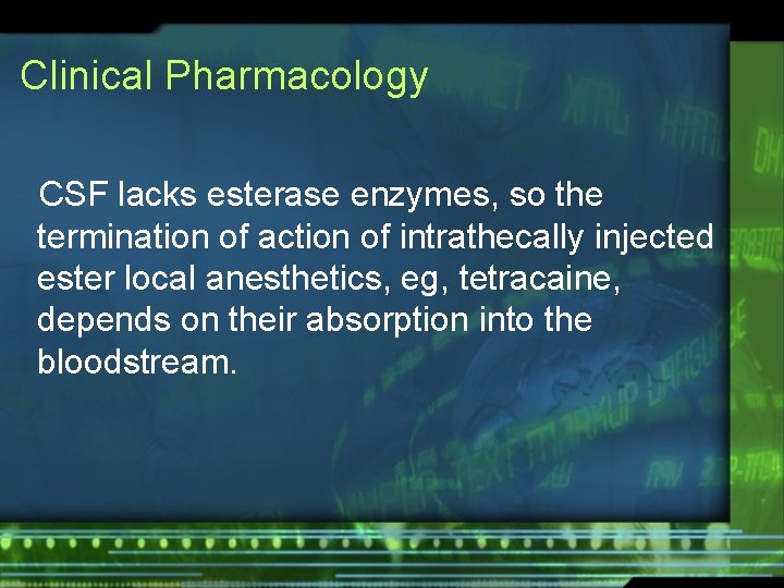Clinical Pharmacology CSF lacks esterase enzymes, so the termination of action of intrathecally injected