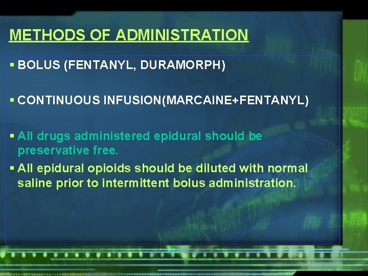 METHODS OF ADMINISTRATION § BOLUS (FENTANYL, DURAMORPH) § CONTINUOUS INFUSION(MARCAINE+FENTANYL) § All drugs administered