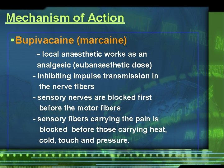 Mechanism of Action § Bupivacaine (marcaine) - local anaesthetic works as an analgesic (subanaesthetic
