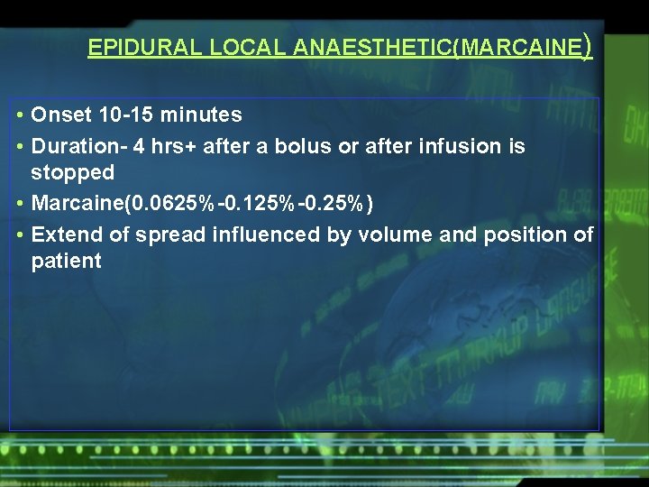 EPIDURAL LOCAL ANAESTHETIC(MARCAINE) • Onset 10 -15 minutes • Duration- 4 hrs+ after a