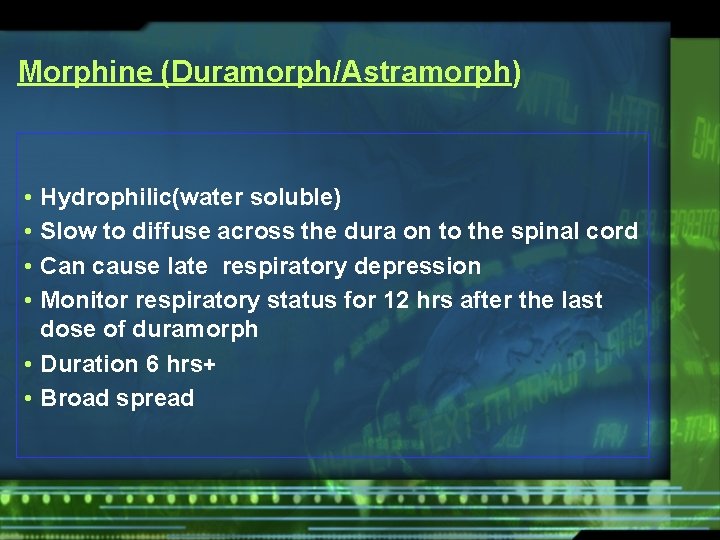 Morphine (Duramorph/Astramorph) • • Hydrophilic(water soluble) Slow to diffuse across the dura on to