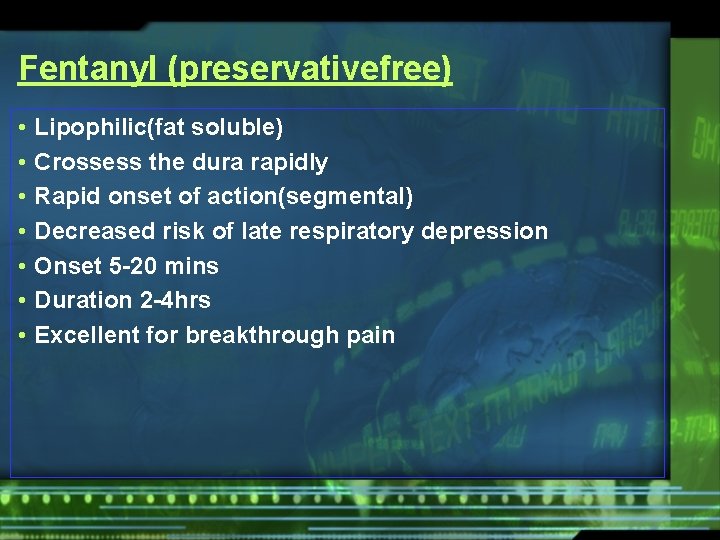 Fentanyl (preservativefree) • • Lipophilic(fat soluble) Crossess the dura rapidly Rapid onset of action(segmental)