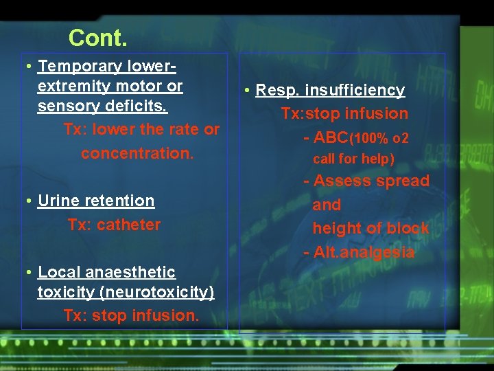 Cont. • Temporary lowerextremity motor or sensory deficits. Tx: lower the rate or concentration.