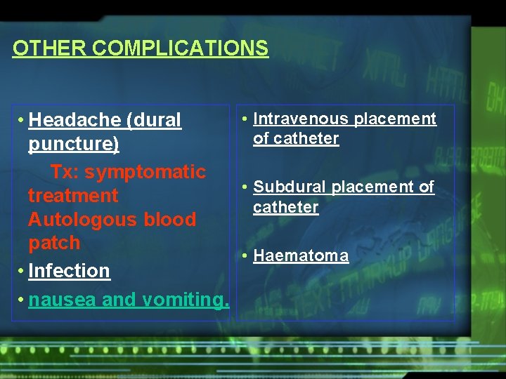 OTHER COMPLICATIONS • Intravenous placement • Headache (dural of catheter puncture) Tx: symptomatic •