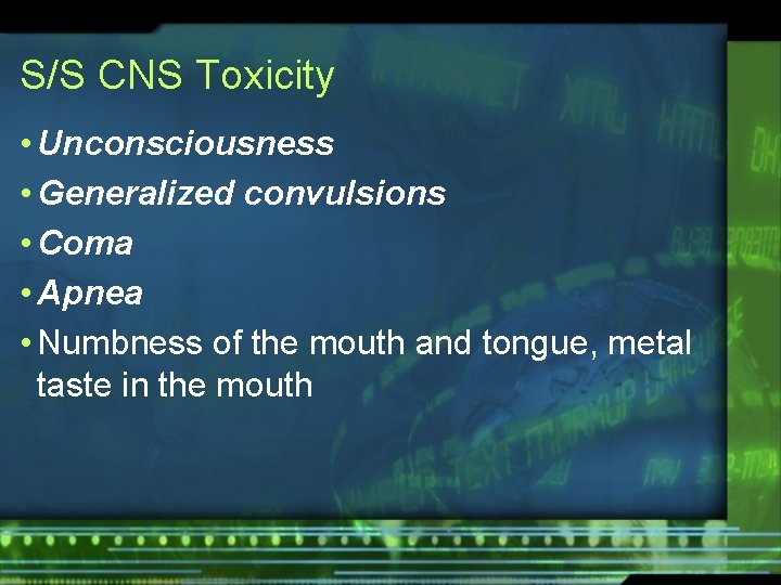 S/S CNS Toxicity • Unconsciousness • Generalized convulsions • Coma • Apnea • Numbness