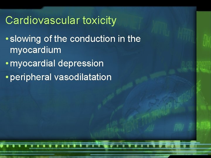 Cardiovascular toxicity • slowing of the conduction in the myocardium • myocardial depression •