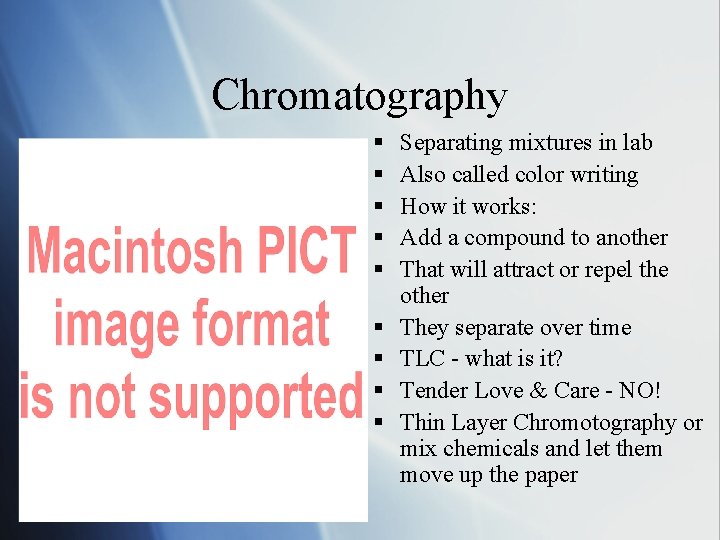 Chromatography § § § § § Separating mixtures in lab Also called color writing